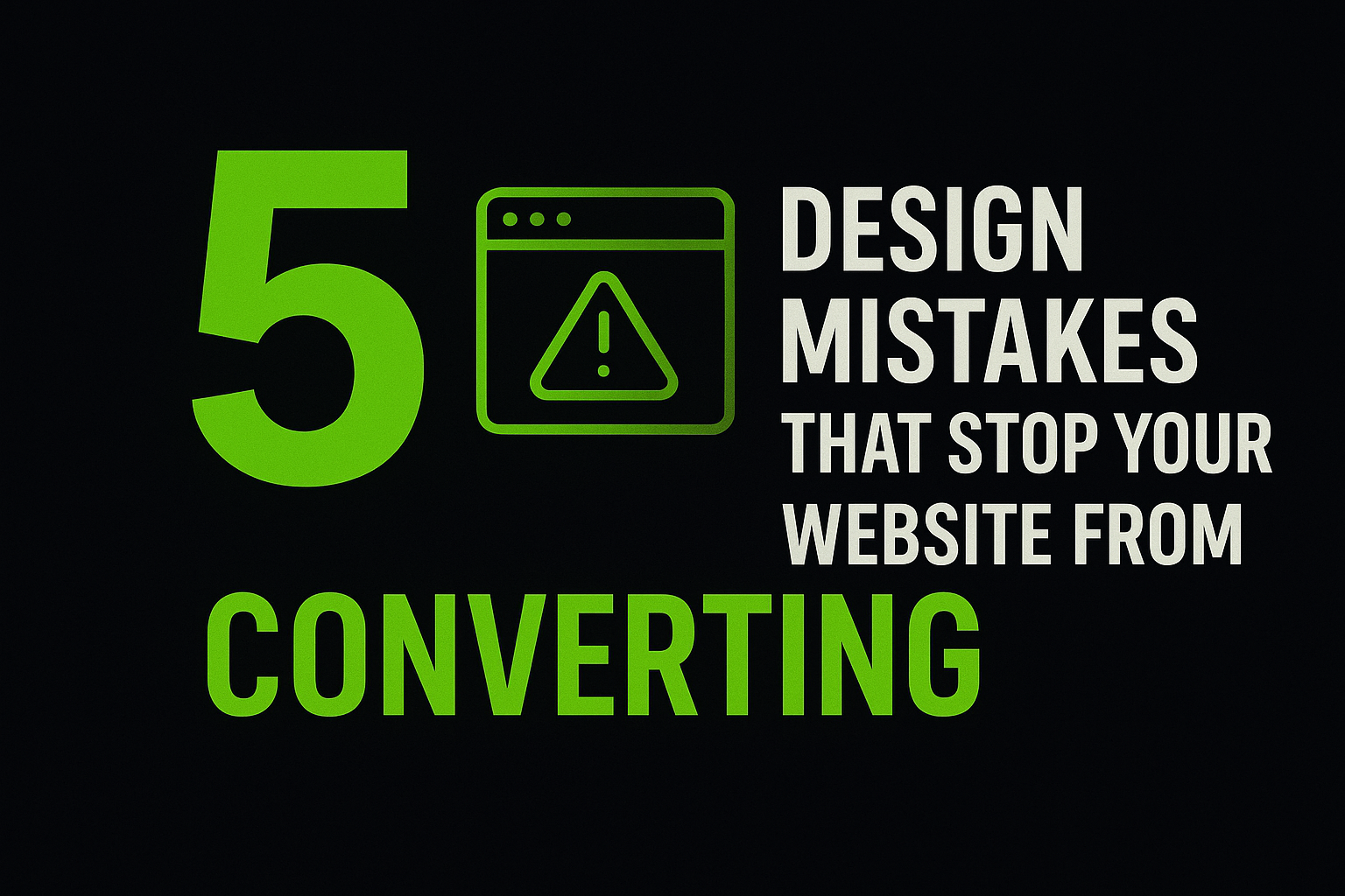 5 Design Mistakes That Stop Your Website from Converting